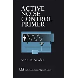 Active Noise Control Primer: Modern Acoustics and Signal Processing - Maschinenbau, umfassende Einführung in aktive Geräuschunterdrückungstechniken für fortschrittliche Anwendungen.