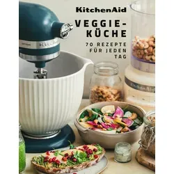 VEGGIE KÜCHE Rezeptbuch von KitchenAid - Belletristik mit 70 köstlichen vegetarischen und veganen Rezepten, ideal für alle Gemüse-Liebhaber – für kreative Gerichte und süße Nachspeisen!