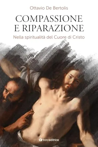 Compassione e riparazione. Nella spiritualità del Cuore di Cristo (Parola e preghiera)