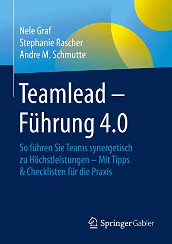 Teamlead – Führung 4.0: So führen Sie Teams synergetisch zu Höchstleistungen - Recht: Praktischer Leitfaden mit Tipps und Checklisten für effektive Teamführung und maximale Synergie in modernen Arbeitsumgebungen.