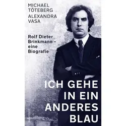 Ich gehe in ein anderes Blau: Rolf Dieter Brinkmann - eine Biografie - Deutsche Lyrik, spannende Biografie über den einflussreichen Dichter Rolf Dieter Brinkmann und sein literarisches Erbe.
