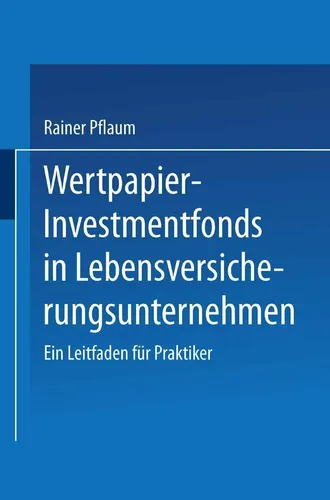 Wertpapier-Investmentfonds in Lebensversicherungsunternehmen von Rainer Pflaum - Taschenbuch über wertvolle Strategien in der Betriebswirtschaft. Ideal für Praktiker, um erfolgreich in Investmentfonds zu investieren.