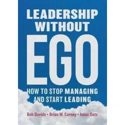 Leadership without Ego: How to stop managing and start leading - Studium & Erwachsenenbildung – Praktischer Leitfaden für Führungskräfte, um effektiver zu führen und das Ego abzulegen, von Bob Davids.