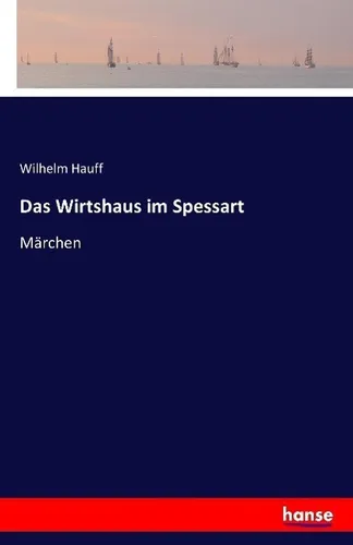 Das Wirtshaus im Spessart von Wilhelm Hauff - Taschenbuch - Fesselndes Märchen für nur 22.90 € im Taschenbuchformat, ideal für Liebhaber von Belletristik und Sagen.