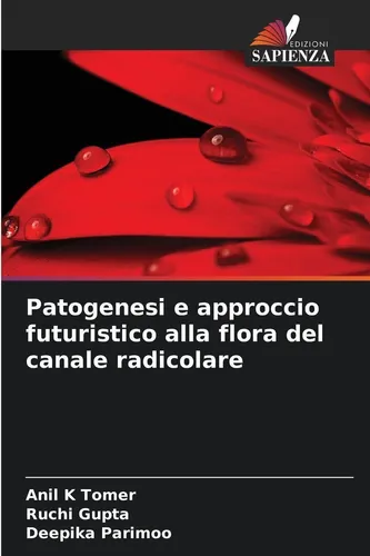 Patogenesi e approccio futuristico alla flora del canale radicolare Anil K Tomer