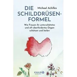 Die Schilddrüsen-Formel: Schutz und Heilung für Frauen - Medizin: Entdecken Sie ganzheitliche Ansätze, um Ihre Schilddrüse zu stärken und Hashimoto zu verstehen. Schützen Sie Ihr oft überfordertes Organ!