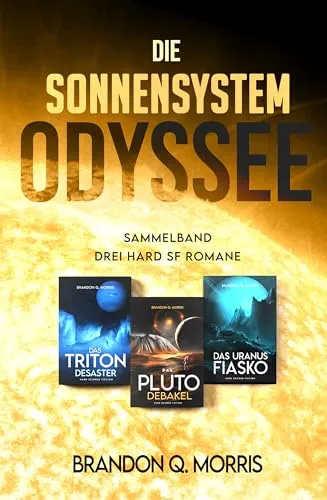 Die Sonnensystem Odyssee Das Triton-Desaster – Das Pluto-Debakel – Das Uranus-Fiasko: Sammelband – Drei Hard-SF-Romane - Mit wunderschönem Farbschnitt