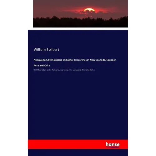 Hansebooks Antiquarian, Ethnological and other Researches in New Granada, Equador, Peru and Chile (Deutsch, William Bollaert, 2016) (55846944)