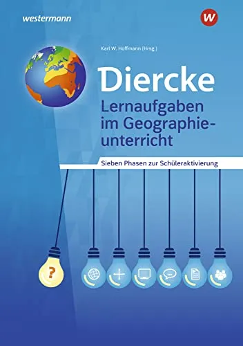Diercke Weltatlas – Allgemeine Materialien zur Ausgabe 2015: Lernaufgaben im Geographieunterricht Sieben Phasen zur Schüleraktivierung (Diercke Weltatlas - Ausgabe 2015: Allgemeine Materialien)