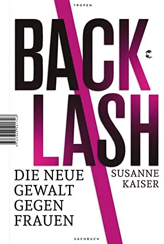 Backlash - Die neue Gewalt gegen Frauen - Soziologie des Missbrauchs: Eine tiefgreifende Analyse der aktuellen Gewalt gegen Frauen und ihrer gesellschaftlichen Auswirkungen.