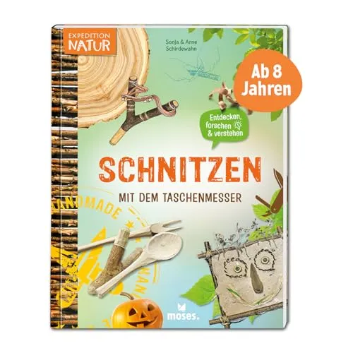 moses. Schnitzen mit dem Taschenmesser, Spannendes Mitmachbuch mit vielen Ideen und Anleitungen, Kindersachbuch mit Schnitzprojekten, Kreativideen und Fotos, Für Kinder ab 8 Jahren (Expedition Natur)