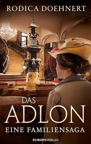 Das Adlon: Eine Familiensaga - Unterhaltungsliteratur, fesselnde Geschichte über die Geschichte und Geheimnisse eines legendären Hotels und seiner Gäste.