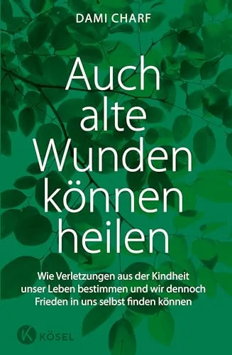 Auch alte Wunden können heilen: Wie Verletzungen aus der Kindheit unser Leben bestimmen - Sozialwissenschaften - Entdecken Sie Wege zur Heilung und innerem Frieden trotz vergangener Verletzungen.