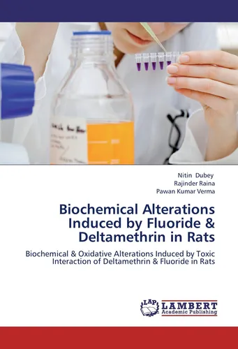 Biochemical Alterations Induced by Fluoride & Deltamethrin in Rats Nitin Dubey