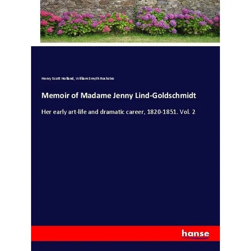 Hansebooks Memoir of Madame Jenny Lind-Goldschmidt (Henry Scott Holland, William Smyth Rockstro, 2017) (55962962)