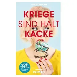 Kriege sind halt kacke von Priscilla Bucher - Taschenbuch - Gegenwartsliteratur über die Absurditäten des Krieges, 4. Auflage für 29,95 € - Ein Muss für Liebhaber der Belletristik!