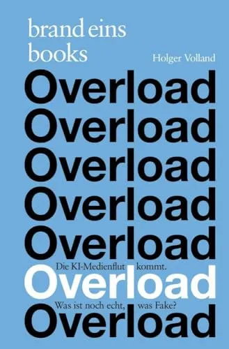 Overload: Die KI-Medienflut kommt. Was ist noch echt, was Fake? | brand eins books