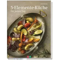 5-Elemente-Küche: für jeden Tag - Kochbuch für gesunde Ernährung, basierend auf den 5 Elementen für mehr Vitalität und Wohlbefinden im Alltag.