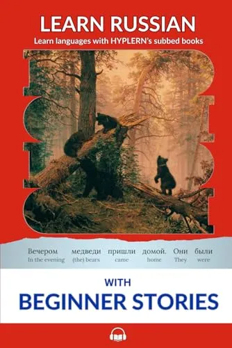 Learn Russian with Beginner Stories: Interlinear Russian to English (Interlinear Stories for Beginners and Advanced Students in the Russian language, Band 4)