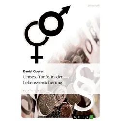 Unisex-Tarife in der Lebensversicherung von Daniel Oberer / GRIN Verlag / Taschenbuch