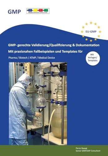 GMP- gerechte Validierung/Qualifizierung & Dokumentation: Mit praxisnahen Fallbeispielen und Template für Pharma / Biotech / ATMP / Medical Device
