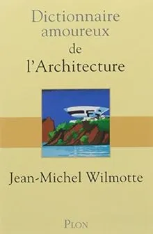 DICT AMOUREUX DE LARCHITECTUR von JEAN-MICHEL WILMOTTE | Buch | Zustand gut
