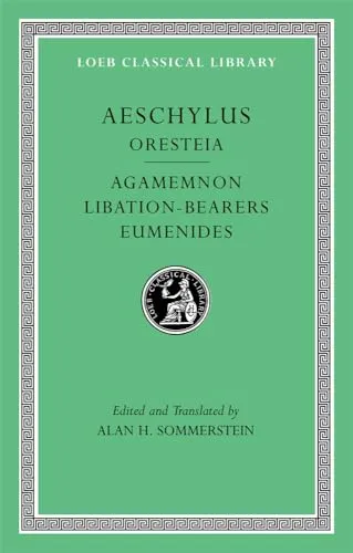 The Oresteia: Agamemnon, Libation-Bearers. Eumenides (Loeb Classical Library)
