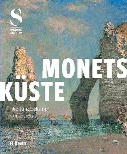 Monets Küste - Die Entdeckung von Étretat: Blockbusterausstellung im Städel Museum - Entdecken Sie Monets Meisterwerke in dieser einzigartigen Buchausgabe zur Blockbusterausstellung im Städel Museum. Ideal für Kunstliebhaber und Sammler.