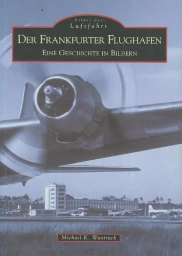 Flughafen Frankfurt. Eine Geschichte in Bildern