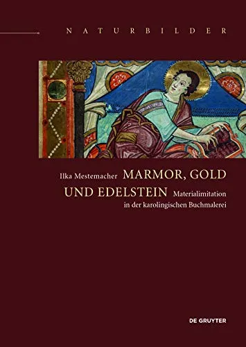 Marmor, Gold und Edelsteine: Materialimitation in der karolingischen Buchmalerei (Naturbilder / Images of Nature, 11)