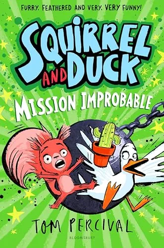Squirrel and Duck: Mission Improbable: The furry, feathered and very VERY funny series from Tom Percival