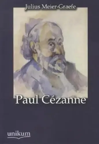 Unikum Paul Cézanne von Julius Meier-Graefe (2012) - Sachbuch über den berühmten Maler Paul Cézanne, bietet tiefgehende Einblicke in sein Werk und Leben, ideal für Kunstliebhaber und Studierende.