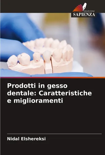 Prodotti in gesso dentale: Caratteristiche e miglioramenti Nidal Elshereksi