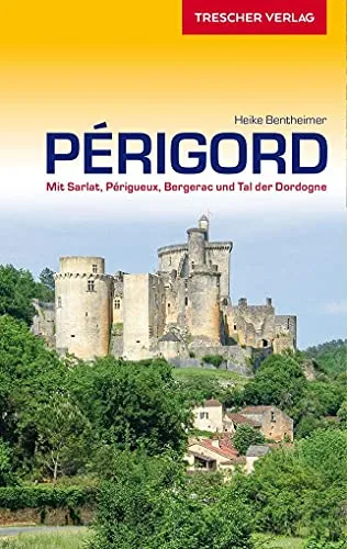 TRESCHER Reiseführer Périgord: Mit Sarlat, Périgueux, Bergerac und Tal der Dordogne