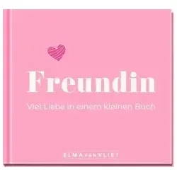 Freundin. Viel Liebe in einem kleinen Buch: Kleiner Liebesbeweis als Geschenk für die beste Freundin | zum Geburtstag, zu Weihnachten oder einfach so (Elma van Vliet - Mini-Bücher)