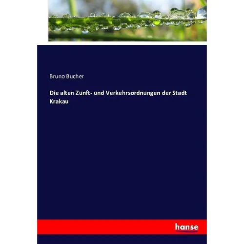 Hansebooks Die alten Zunft- und Verkehrsordnungen der Stadt Krakau (Bruno Bucher, 2016) (55882071)