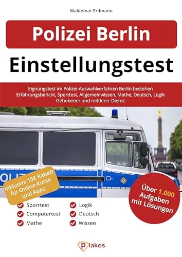 Einstellungstest Polizei Berlin: Eignungstest erfolgreich bestehen - Internetbewerbungen für den Polizei-Auswahlprozess in Berlin, inklusive hilfreicher Erfahrungsberichte und Tipps zu Sporttest, Wissen, Mathe, Deutsch und Logik.