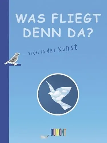 Was fliegt denn da?: Vögel in der Kunst