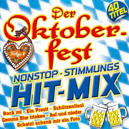 Oktoberfest Nonstop Stimmungs Hit-Mix; Folge 1; 40 Titel; Rock mi; Schützenliesl; Schatzi schenk mir ein Foto; Nur noch Schuhe an; Viva Colonia; Auf und nieder; Live is life; Fürstenfeld; Die Hände zum Himmel; In München steht ein Hofbräuhaus;