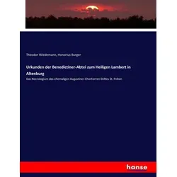 Urkunden der Benedictiner-Abtei zum Heiligen Lambert in Altenburg von Theodor Wiedemann/ Honorius Burger / hansebooks / Taschenbuch