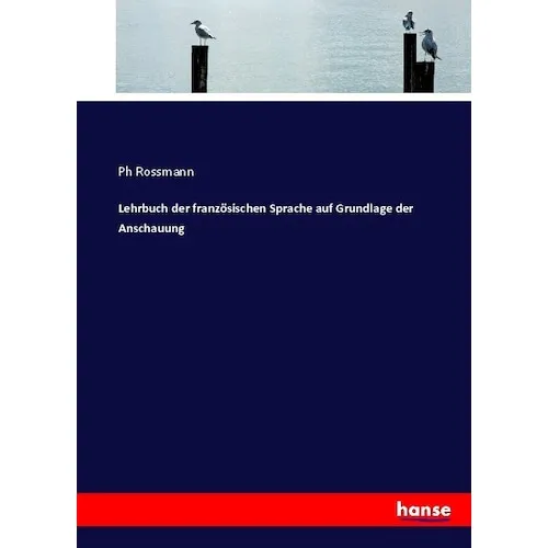 Hansebooks Lehrbuch der französischen Sprache auf Grundlage der Anschauung (Französisch, Ph Rossmann, 2017) (55922100)