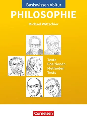 Basiswissen Abitur Philosophie 2023/2024 - Umfassendes Nachschlagewerk für das Abitur in Philosophie mit Texten, Positionen, Methoden und Prüfungswissen – ideal zur optimalen Vorbereitung.