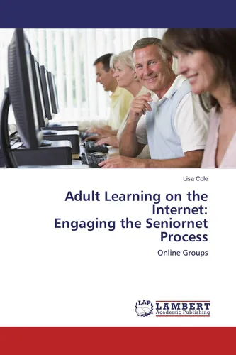 Adult Learning on the Internet:  Engaging the Seniornet Process Lisa Cole