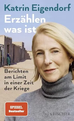 Erzählen, was ist - Katrin Eigendorf - Ein fesselndes Buch über mutige Frauen und die Realität in Krisengebieten. Die ZDF-Korrespondentin gibt persönliche Einblicke und erzählt bewegende Geschichten, die zum Nachdenken anregen.