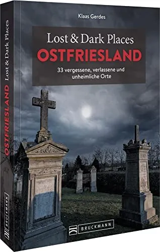 Bruckmann Dark Tourism Guide – Lost & Dark Places Ostfriesland - Hörbuch über 33 vergessene, verlassene und unheimliche Orte in Ostfriesland, ideal für Abenteurer und Geschichtsliebhaber.