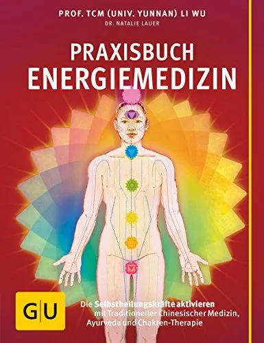 Praxisbuch Energiemedizin: Selbstheilung aktivieren - Medizin - Entdecken Sie die Kraft der Selbstheilung durch Traditionelle Chinesische Medizin, Ayurveda und Chakren-Therapie für ganzheitliches Wohlbefinden.