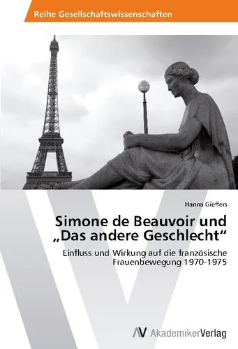AV Simone de Beauvoir und Das andere Geschlecht - Hanna Gieffers (2012) - Fachbuch über Simone de Beauvoirs Einfluss auf Feminismus, bietet tiefgehende Analysen und neue Perspektiven auf Geschlechterrollen.