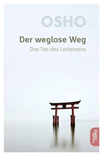 Der weglose Weg: Das Tao des Loslassens (Edition Osho) - Philosophie-Buch über das Loslassen, das tiefere Einsichten in das Tao bietet und zu innerer Ruhe und Gelassenheit führt.