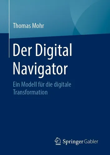 Springer Der Digital Navigator - Fachbuch von Thomas Mohr - Papeterie & Medien - Entdecken Sie praxisnahe Strategien für die digitale Transformation in Unternehmen.