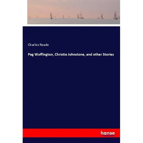 Hansebooks Peg Woffington, Christie Johnstone, and other Stories (Charles Reade, 2017) (55909505)
